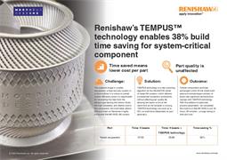 Renishaw’s TEMPUS™ technology enables 38% build time saving for system-critical component